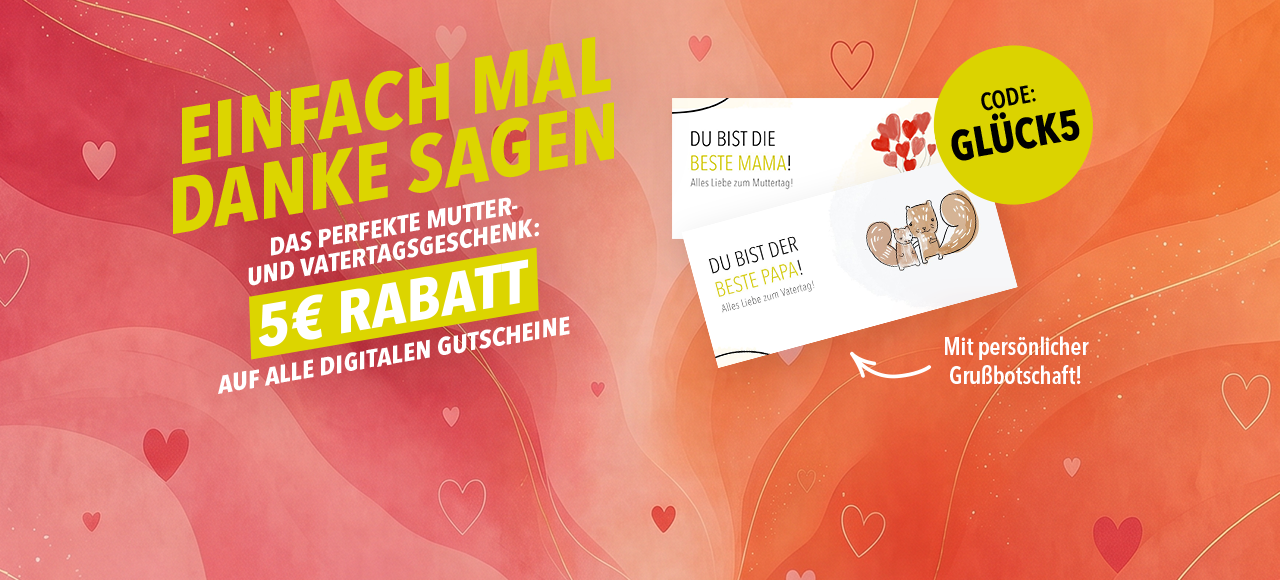 Vatertag & Muttertag Aktion: 5€ Rabatt auf alle Gutscheine.