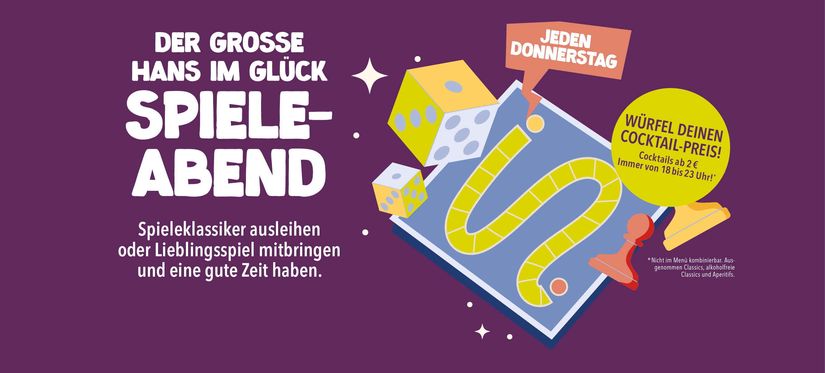 Banner zum großen HANS IM GLÜCK Spieleabend: Jeden Donnerstag können Gäste Spieleklassiker ausleihen oder eigene Spiele mitbringen und ihren Cocktail-Preis würfeln – Cocktails ab 2 € von 18 bis 23 Uhr.